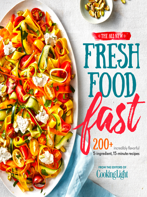 Title details for The All-New Fresh Food Fast by The Editors of Cooking Light - Available